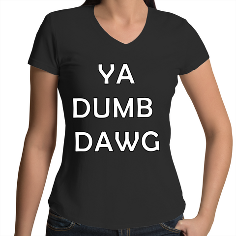 'Ya Dumb Dawg' V-Neck T-Shirt